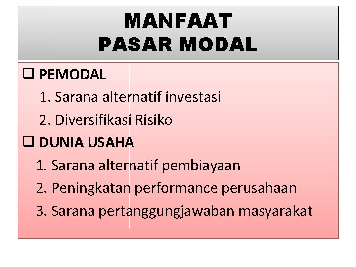 MANFAAT PASAR MODAL q PEMODAL 1. Sarana alternatif investasi 2. Diversifikasi Risiko q DUNIA