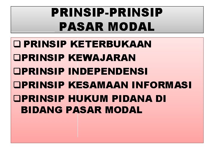 PRINSIP-PRINSIP PASAR MODAL q PRINSIP KETERBUKAAN q. PRINSIP KEWAJARAN q. PRINSIP INDEPENDENSI q. PRINSIP