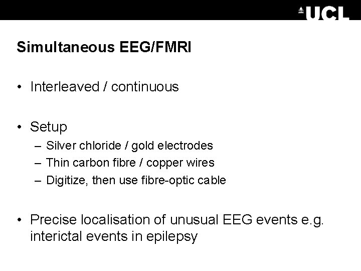 Simultaneous EEG/FMRI • Interleaved / continuous • Setup – Silver chloride / gold electrodes