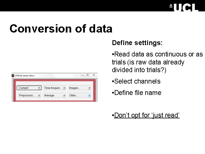 Conversion of data Define settings: • Read data as continuous or as trials (is