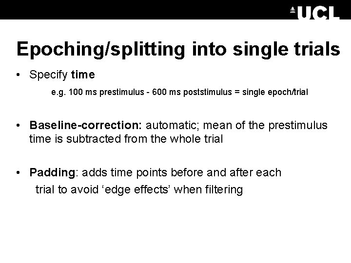 Epoching/splitting into single trials • Specify time e. g. 100 ms prestimulus - 600