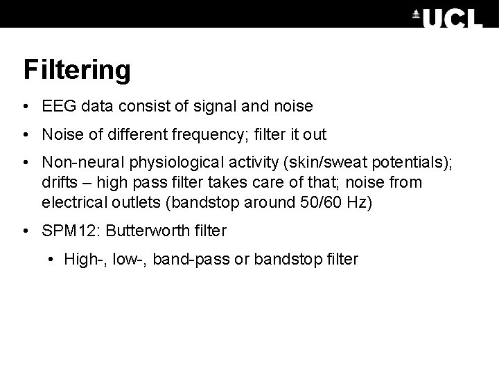 Filtering • EEG data consist of signal and noise • Noise of different frequency;