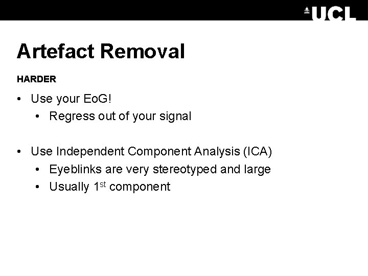 Artefact Removal HARDER • Use your Eo. G! • Regress out of your signal