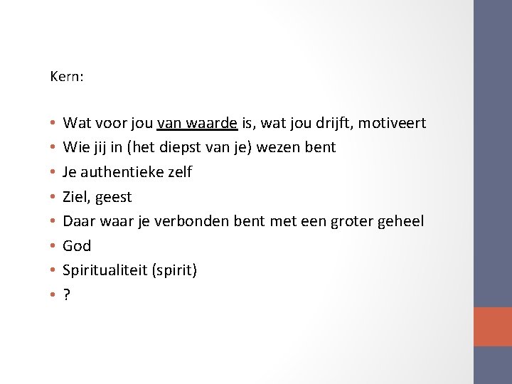 Kern: • • Wat voor jou van waarde is, wat jou drijft, motiveert Wie