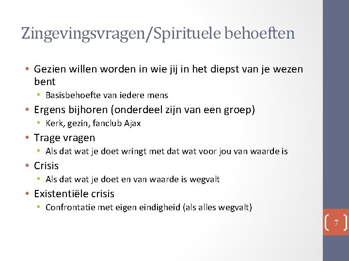 Zingevingsvragen/Spirituele behoeften • Gezien willen worden in wie jij in het diepst van je