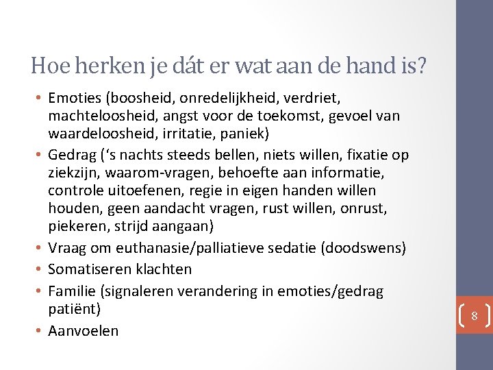 Hoe herken je dát er wat aan de hand is? • Emoties (boosheid, onredelijkheid,