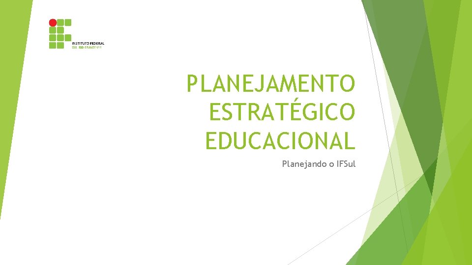 PLANEJAMENTO ESTRATÉGICO EDUCACIONAL Planejando o IFSul 