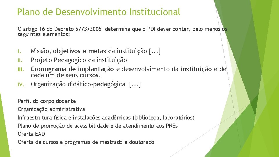 Plano de Desenvolvimento Institucional O artigo 16 do Decreto 5773/2006 determina que o PDI