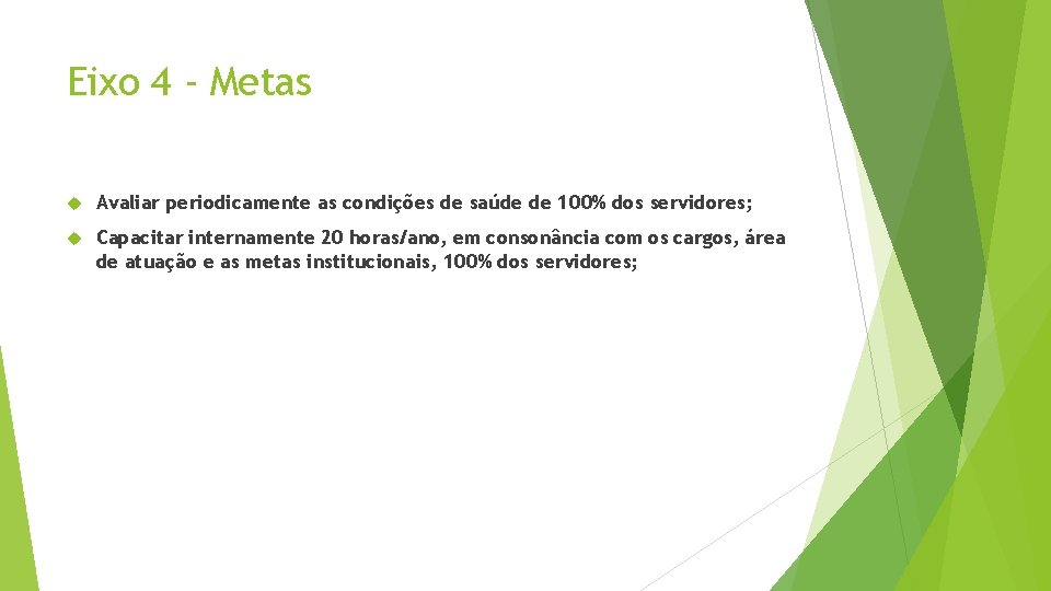 Eixo 4 - Metas Avaliar periodicamente as condições de saúde de 100% dos servidores;