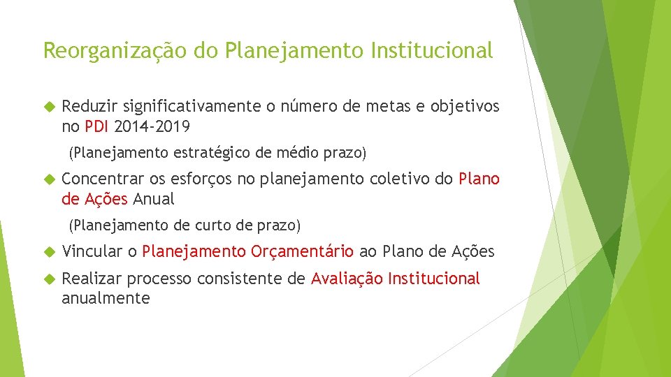 Reorganização do Planejamento Institucional Reduzir significativamente o número de metas e objetivos no PDI