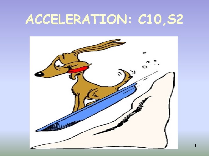 ACCELERATION: C 10, S 2 1 