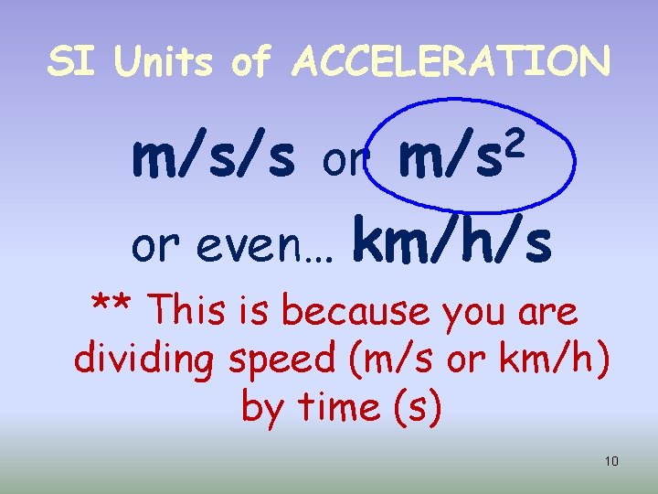 SI Units of ACCELERATION 2 m/s/s or or even… km/h/s ** This is because