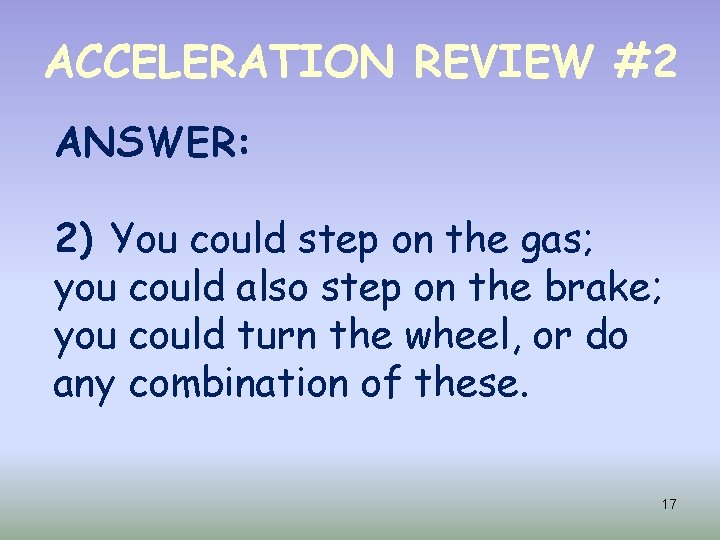 ACCELERATION REVIEW #2 ANSWER: 2) You could step on the gas; you could also