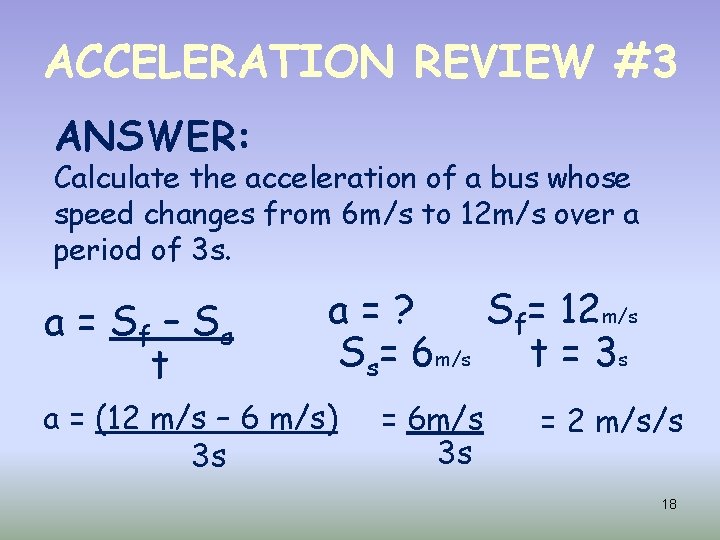 ACCELERATION REVIEW #3 ANSWER: Calculate the acceleration of a bus whose speed changes from