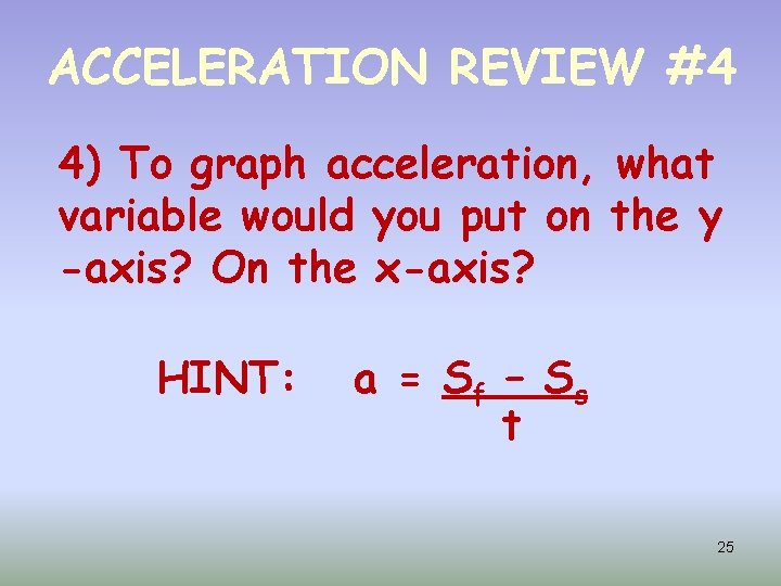 ACCELERATION REVIEW #4 4) To graph acceleration, what variable would you put on the