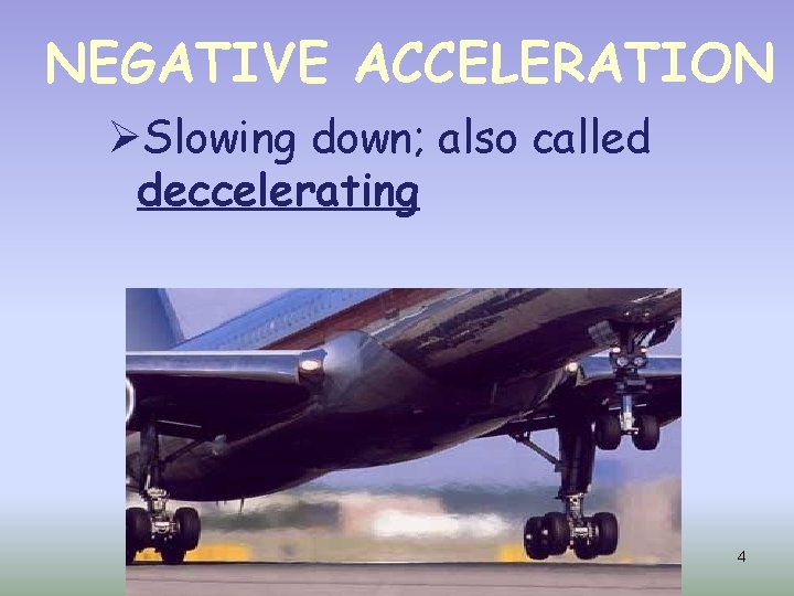 NEGATIVE ACCELERATION ØSlowing down; also called deccelerating 4 
