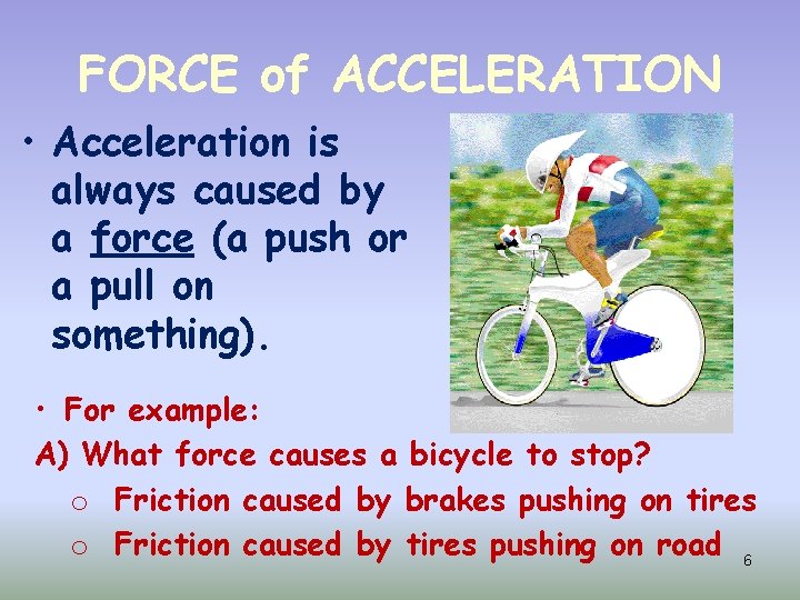 FORCE of ACCELERATION • Acceleration is always caused by a force (a push or