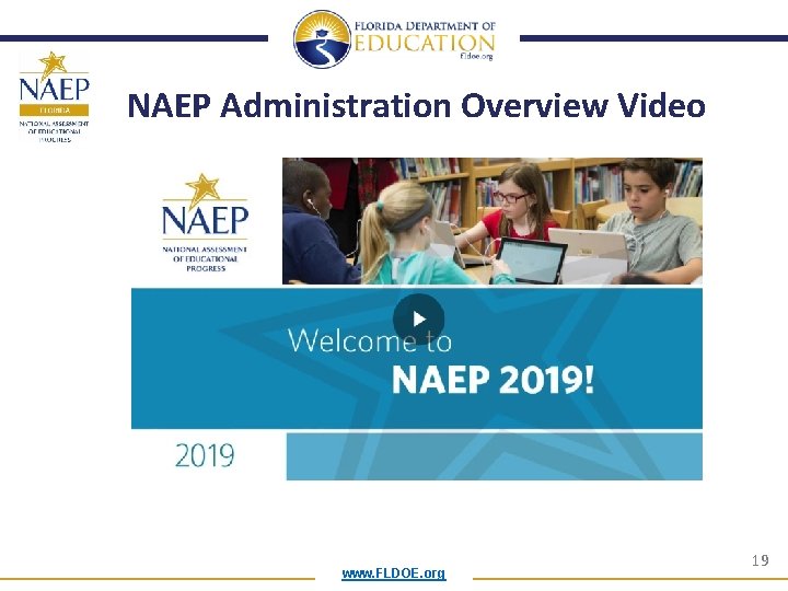 NAEP Administration Overview Video www. FLDOE. org 19 NAEP Administration Overview Video www. FLDOE. org 19