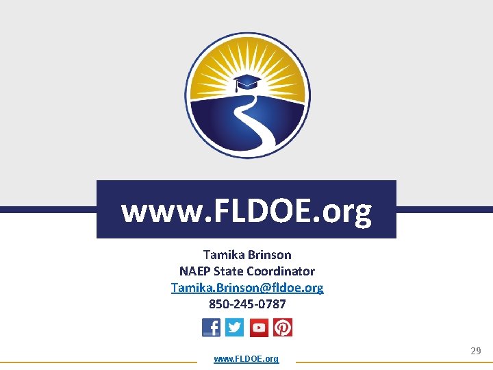 www. FLDOE. org Tamika Brinson NAEP State Coordinator Tamika. Brinson@fldoe. org 850 -245 -0787 www. FLDOE. org Tamika Brinson NAEP State Coordinator Tamika. Brinson@fldoe. org 850 -245 -0787