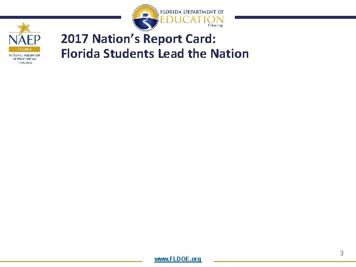 2017 Nation’s Report Card: Florida Students Lead the Nation www. FLDOE. org 3 2017 Nation’s Report Card: Florida Students Lead the Nation www. FLDOE. org 3