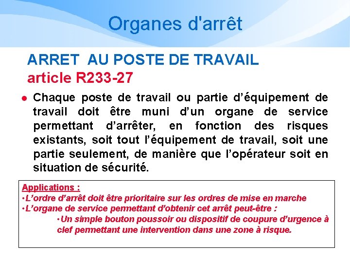 Organes d'arrêt ARRET AU POSTE DE TRAVAIL article R 233 -27 l Chaque poste