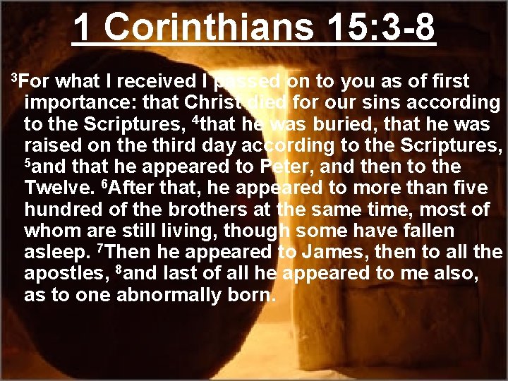 1 Corinthians 15: 3 -8 3 For what I received I passed on to