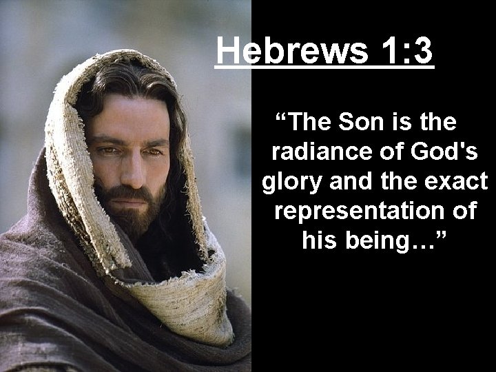 Hebrews 1: 3 “The Son is the radiance of God's glory and the exact