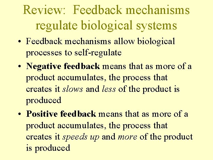 Review: Feedback mechanisms regulate biological systems • Feedback mechanisms allow biological processes to self-regulate