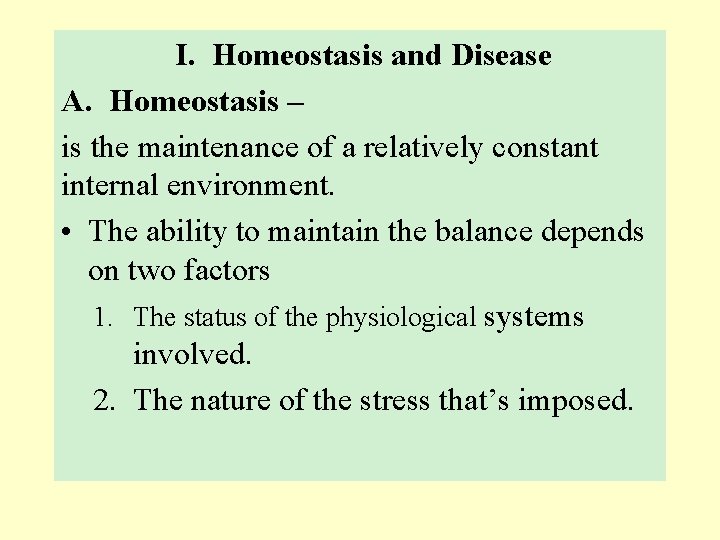 I. Homeostasis and Disease A. Homeostasis – is the maintenance of a relatively constant