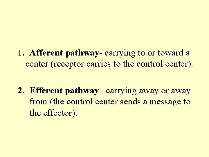 1. Afferent pathway- carrying to or toward a center (receptor carries to the control