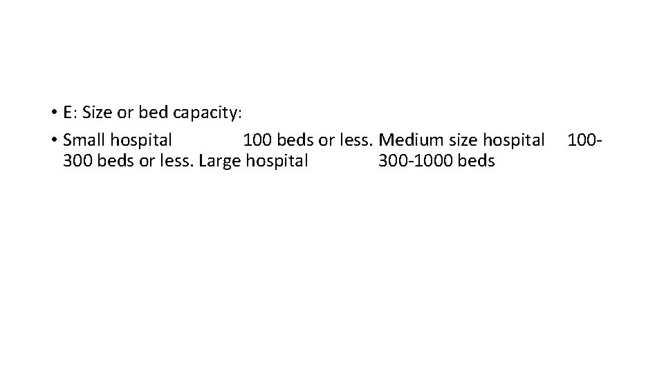  • E: Size or bed capacity: • Small hospital 100 beds or less.