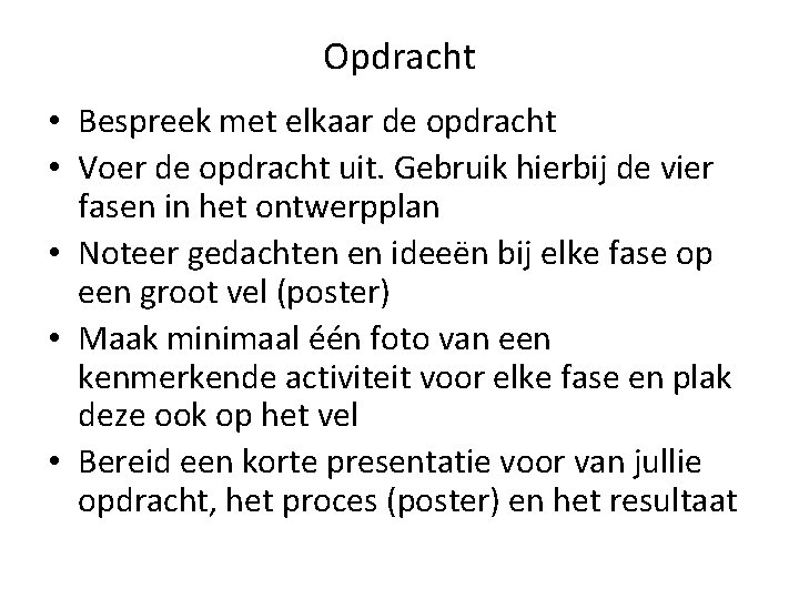 Opdracht • Bespreek met elkaar de opdracht • Voer de opdracht uit. Gebruik hierbij