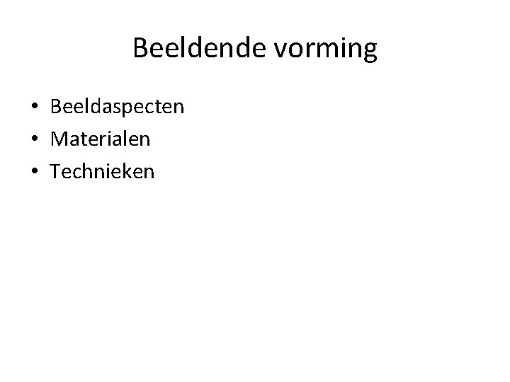 Beeldende vorming • Beeldaspecten • Materialen • Technieken 