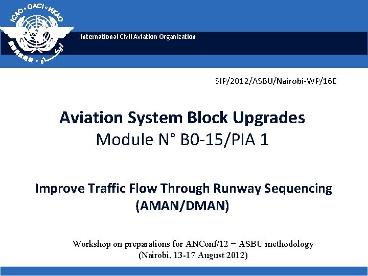 International Civil Aviation Organization SIP/2012/ASBU/Nairobi-WP/16 E Aviation System Block Upgrades Module N° B 0