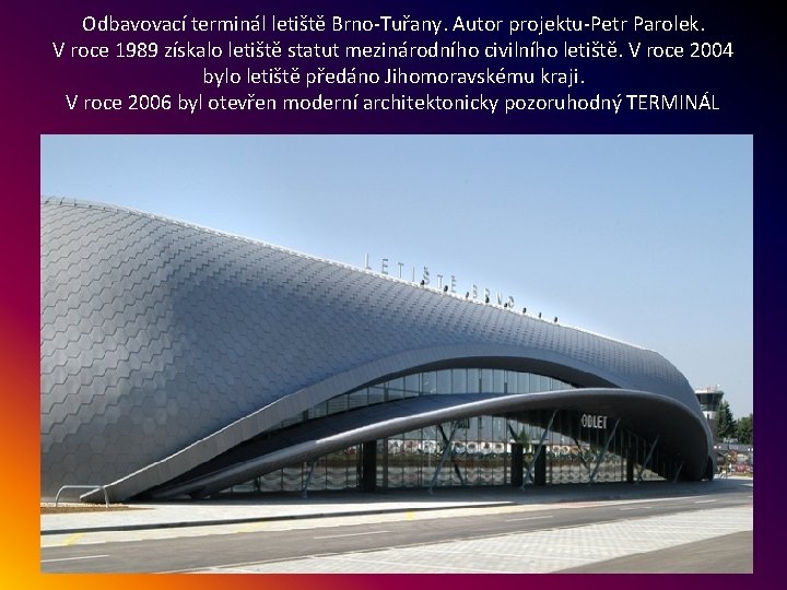 Odbavovací terminál letiště Brno-Tuřany. Autor projektu-Petr Parolek. V roce 1989 získalo letiště statut mezinárodního