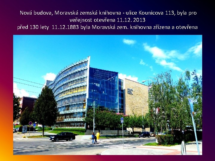 Nová budova, Moravská zemská knihovna - ulice Kounicova 113, byla pro veřejnost otevřena 11.