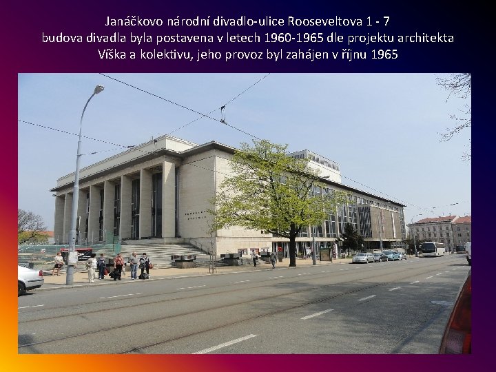 Janáčkovo národní divadlo-ulice Rooseveltova 1 - 7 budova divadla byla postavena v letech 1960