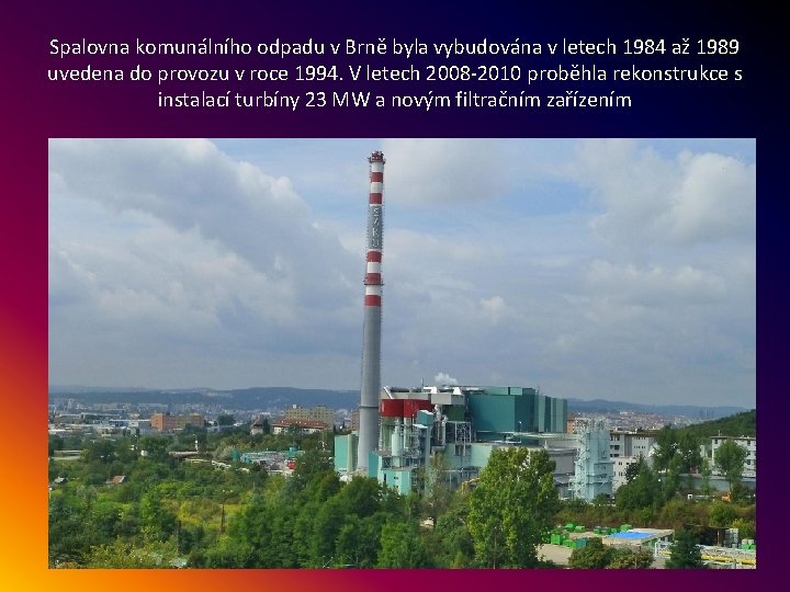 Spalovna komunálního odpadu v Brně byla vybudována v letech 1984 až 1989 uvedena do