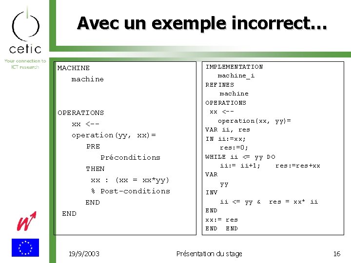 Avec un exemple incorrect… MACHINE machine OPERATIONS xx <-operation(yy, xx)= PRE Préconditions THEN xx