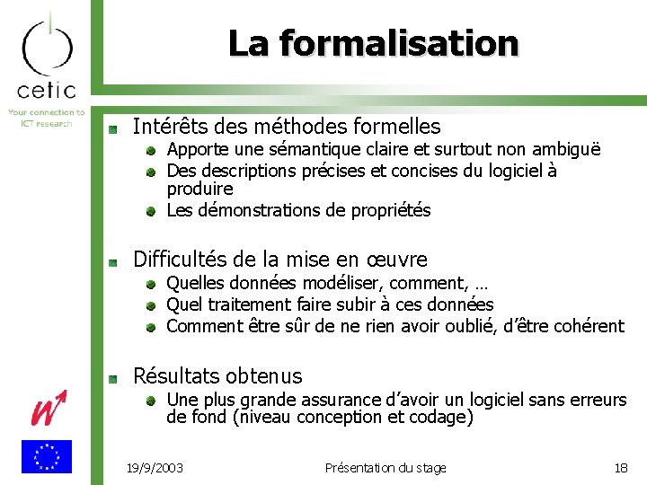 La formalisation Intérêts des méthodes formelles Apporte une sémantique claire et surtout non ambiguë