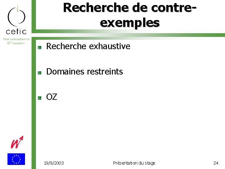 Recherche de contreexemples Recherche exhaustive Domaines restreints OZ 19/9/2003 Présentation du stage 24 