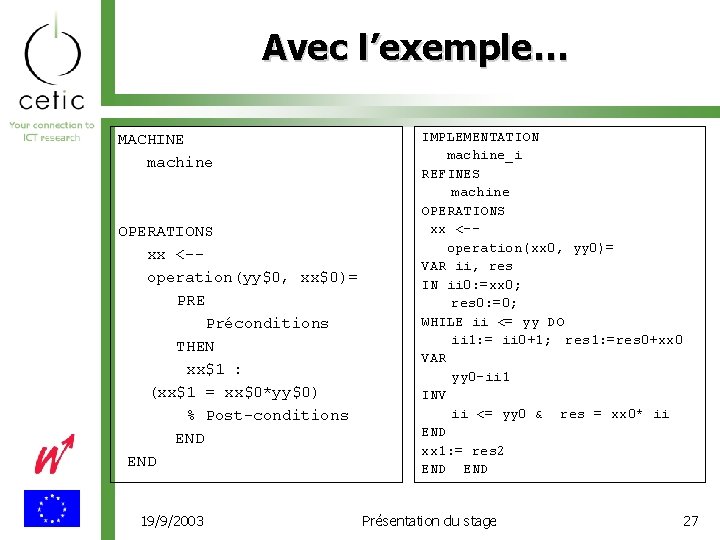 Avec l’exemple… MACHINE machine OPERATIONS xx <-operation(yy$0, xx$0)= PRE Préconditions THEN xx$1 : (xx$1