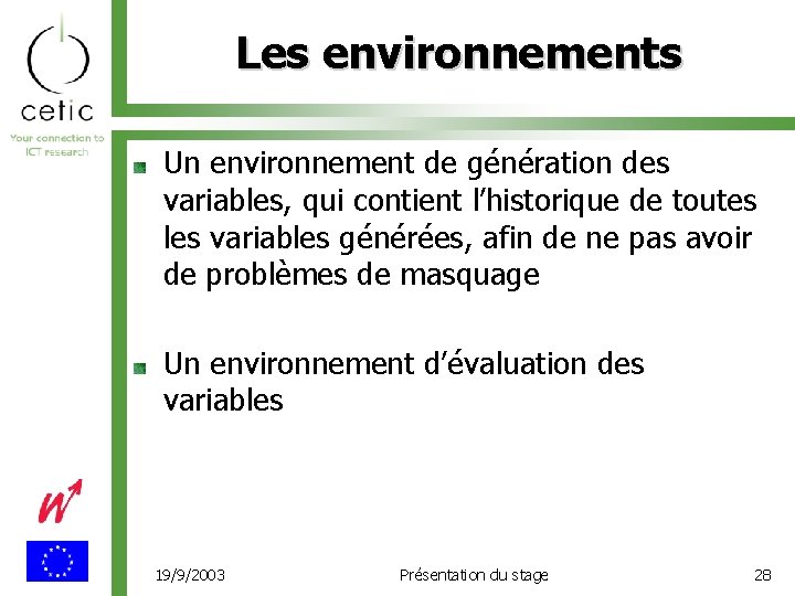 Les environnements Un environnement de génération des variables, qui contient l’historique de toutes les