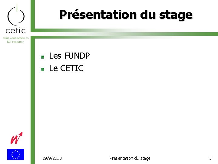 Présentation du stage Les FUNDP Le CETIC 19/9/2003 Présentation du stage 3 