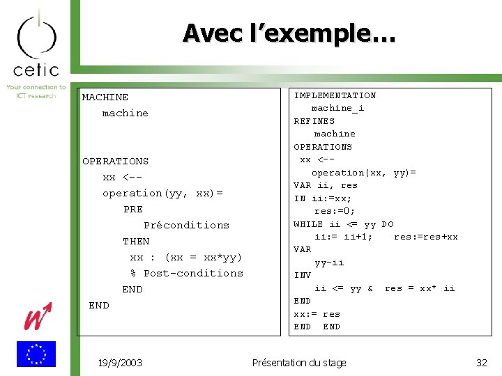 Avec l’exemple… MACHINE machine OPERATIONS xx <-operation(yy, xx)= PRE Préconditions THEN xx : (xx