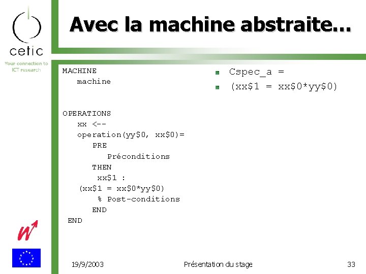 Avec la machine abstraite… MACHINE machine Cspec_a = (xx$1 = xx$0*yy$0) OPERATIONS xx <-operation(yy$0,