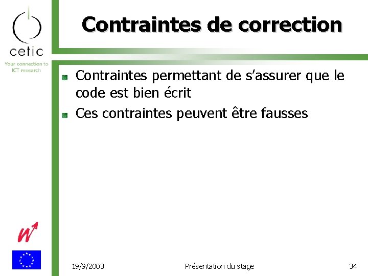 Contraintes de correction Contraintes permettant de s’assurer que le code est bien écrit Ces