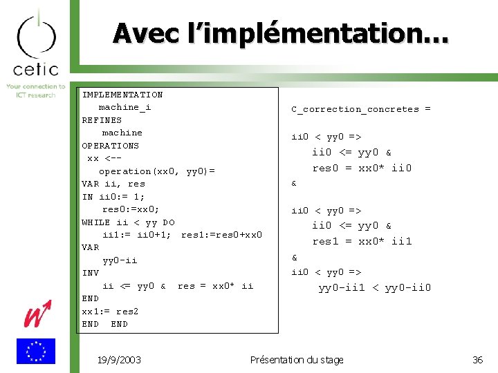 Avec l’implémentation… IMPLEMENTATION machine_i REFINES machine OPERATIONS xx <-operation(xx 0, yy 0)= VAR ii,