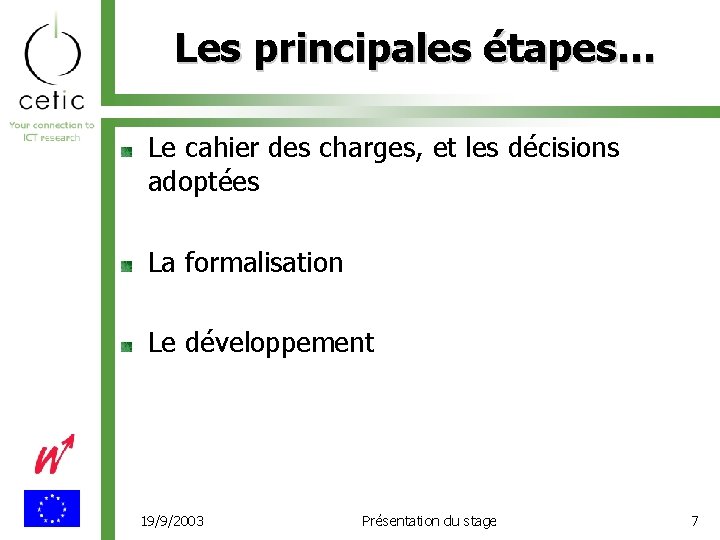 Les principales étapes… Le cahier des charges, et les décisions adoptées La formalisation Le