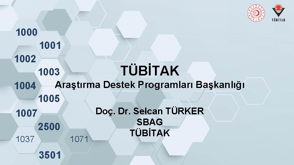 1000 1001 1002 1003 TÜBİTAK Araştırma Destek Programları Başkanlığı 1004 1005 Doç. Dr. Selcan